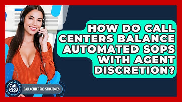 How Do Call Centers Balance Automated SOPs With Agent Discretion? - Call Center Pro Strategies