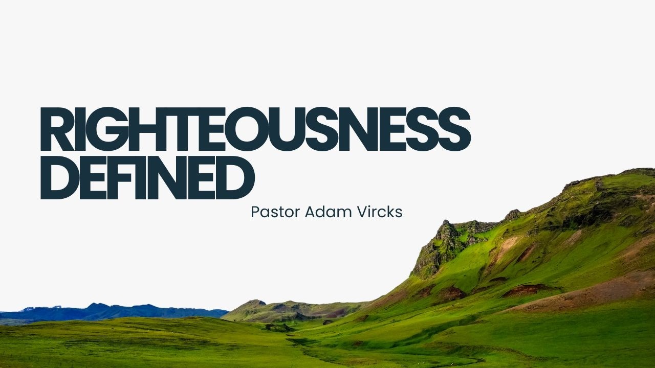 Righteousness Defined - Pastor Adam Vircks