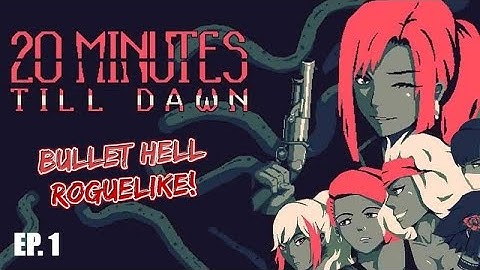 20 Minutes Till Dawn | Bullet-Hell Roguelike | EP. 1 - The Girl With the Red Scarf!