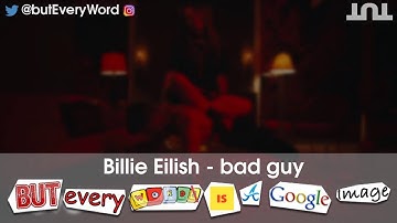 Billie Eilish - bad guy but every word is a google image