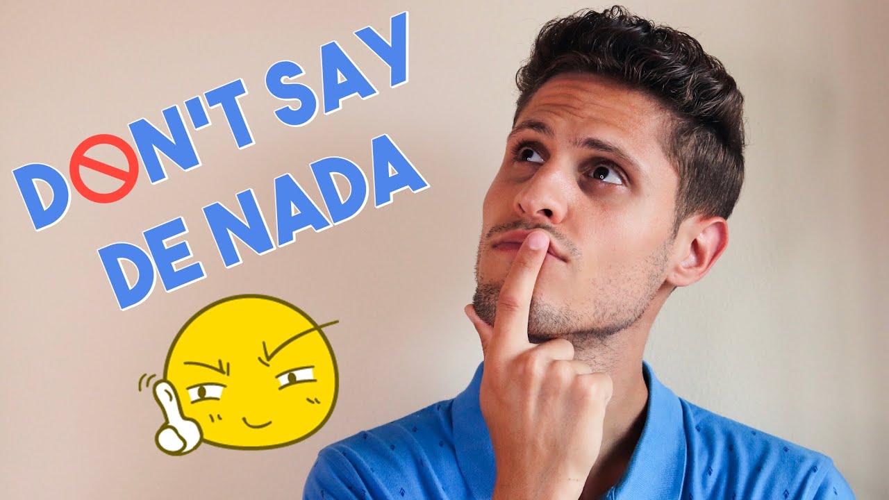 DON T SAY de Nada 10 ALTERNATIVES To The Typical YOU ARE WELCOME