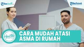 Cara Mudah Atasi Asma agar Tak Kambuh Kembali hanya di Rumah: Menggunakan Inhaler hingga Terapi Uap