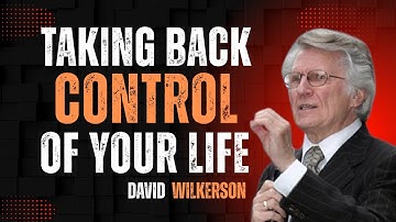 Taking Back Control of Your Life – David Wilkerson (Powerful Motivational Speech)