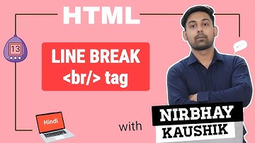 Line Break | br Tag In HTML | How to break line in HTML | Explain In Hindi By Nirbhay Kaushik