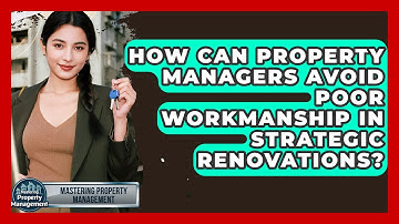 How Can Property Managers Avoid Poor Workmanship In Strategic Renovations?