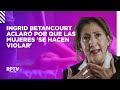 Ingrid Betancourt clarified why she said that women "get raped"