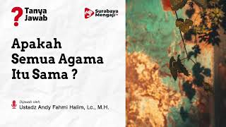 Semua Agama Itu Sama - Ustadz Andy Fahmi Halim, Lc., M.M