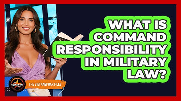 What Is Command Responsibility In Military Law?