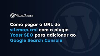 Como pegar a URL sitemap.xml no Yoast SEO | WordPress | Difluir