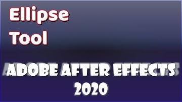 Ellipse Tool - Adobe After Effects 2020