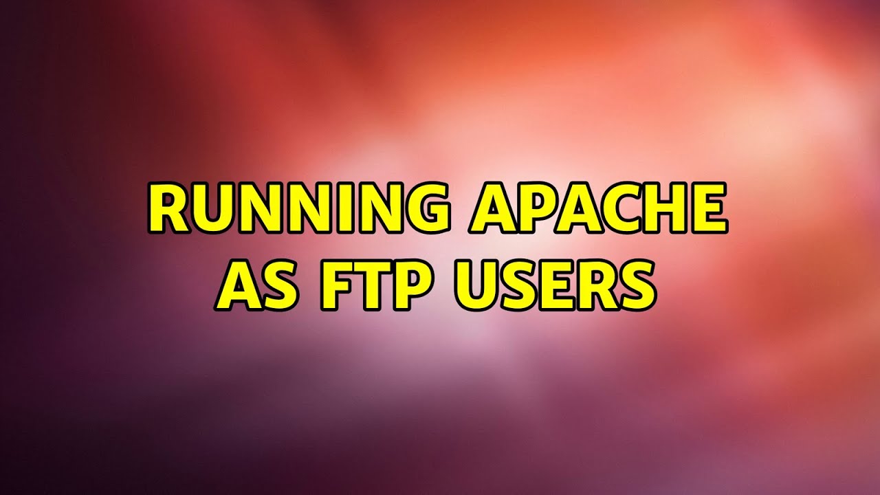Ubuntu: Running Apache as FTP users - YouTube