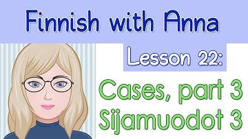 Learn Finnish! Lesson 22: Cases, part 3 - Sijamuodot, osa 3