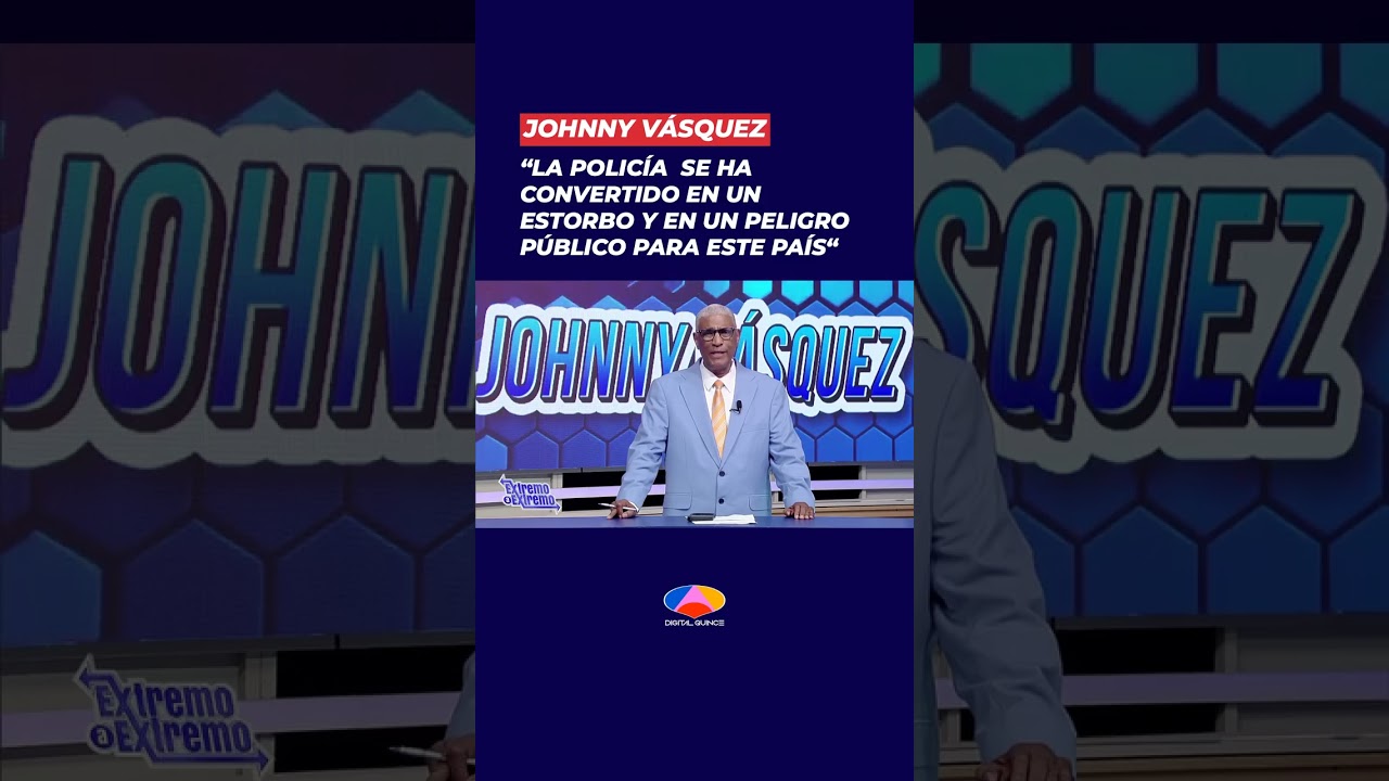 🎙️ Johnny Vásquez aseguró que la Policía Nacional se ha convertido en un estorbo y en un pelig