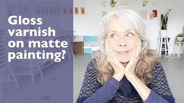 Best way to varnish paintings - matte varnish vs gloss varnish