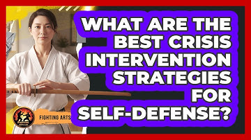 What Are The Best Crisis Intervention Strategies For Self-defense? - Fighting Arts Lab