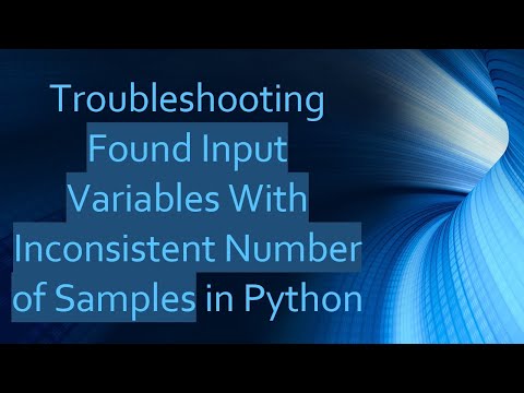Troubleshooting Found Input Variables With Inconsistent Number of Samples in Python