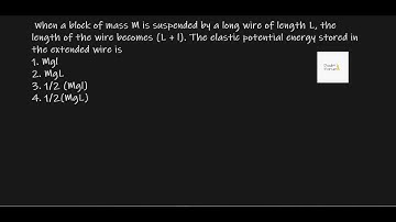 When a block of mass M is suspended by a long wire of length L : NEET 2019 Physics Question