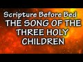 Scripture Before Bed - The Song of The Three Holy Children