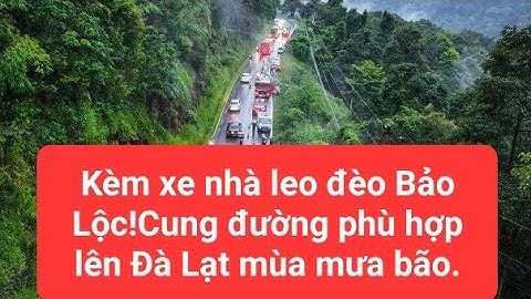 Bổ túc nâng cao tay lái - kèm xe nhà leo đèo Bảo Lộc mùa mưa bão.