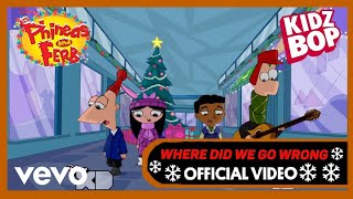 KIDZ BOP Phineas and Ferb - Where Did We Go Wrong! (Official Music Video) [CHRISTMAS VACATION]