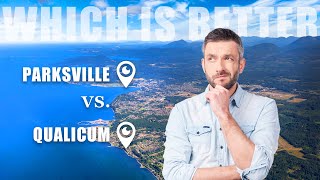 Which is better? Parksville or Qualicum Beach