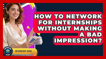 How To Network For Internships Without Making A Bad Impression? - Internship Hero