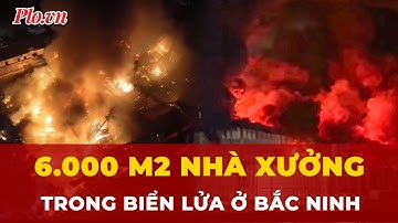 Hiện trường lửa cháy ngút trời tại xưởng sản xuất bỉm ở Bắc Ninh | Tin nhanh