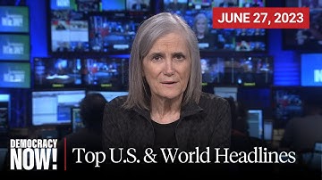 Top U.S. & World Headlines — June 27, 2023