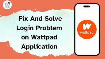How to Fix And Solve Login Problem on Wattpad Application