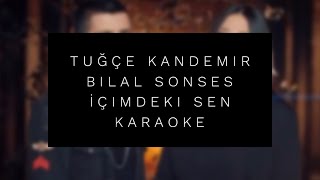 Tuğçe Kandemir ft. Bilal Sonses - İçimdeki Sen | KARAOKE