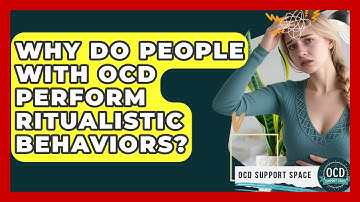 Why Do People With OCD Perform Ritualistic Behaviors? - OCD Support Space