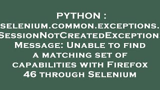 PYTHON : selenium.common.exceptions.SessionNotCreatedException: Message: Unable to find a matching s