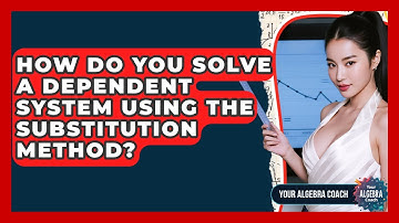 How Do You Solve A Dependent System Using The Substitution Method? - Your Algebra Coach