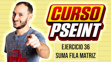 SUMAR FILA de una MATRIZ | EJERCICIO 36 | CURSO PSEINT desde CERO #62