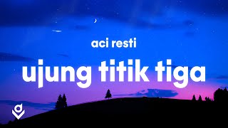 Aci Resti - Ujung Titik Tiga (Lyrics)