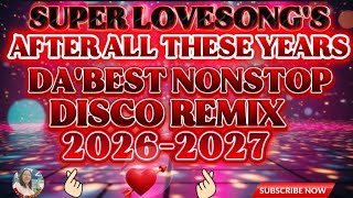 Download Lagu 🌹SUPER LOVESONG'S 💥AFTER ALL THESE YEARS 💥DA'BEST NONSTOP DISCO REMIX 2026-2027 💢💥💢 MP3