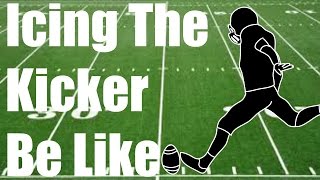 Icing The Kicker Be Like