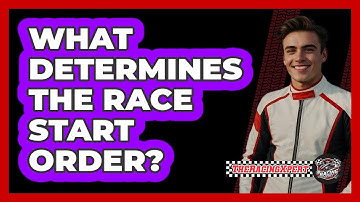 What Determines The Race Start Order?