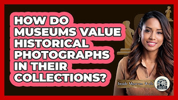 How Do Museums Value Historical Photographs In Their Collections? - Inside Museum Walls