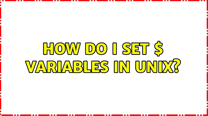 How do I set $ variables in unix? (6 Solutions!!)