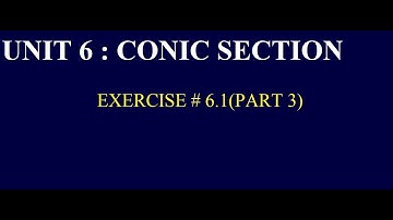 GRADE 12(FBISE)|UNIT 6|CONIC SECTION|EXERCISE # 6.1(PART 3)