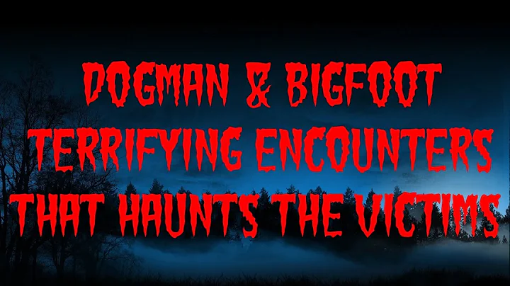 DOGMAN & BIGFOOT THE TERRIFYING ENCOUNTERS THAT HA...
