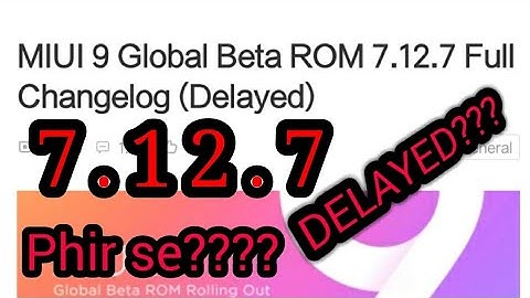 Miui 9 7.12.7 update DELAYED For all devices... 😨😨😡😡