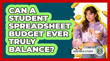 Can A Student Spreadsheet Budget Ever Truly Balance? - Budgeting as a Student