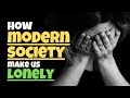 How modern society makes us feel alone