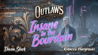 Outlaws Ep. 22: Insane in the Bourdain