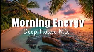 Morning Energy | Chillout & House Playlist for Positive Energy