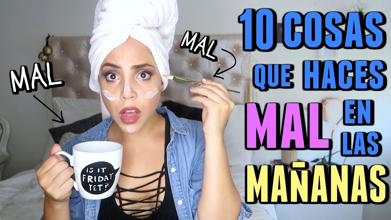 10 COSAS QUE HACES MAL EN TU RUTINA DE MAÑANA | What The Chic