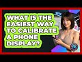 What Is The Easiest Way To Calibrate A Phone Display? - Phone Fix and Features