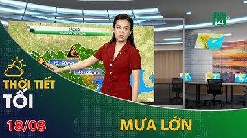 Thời tiết tối và đêm 18/08/2023: Bắc Bộ mưa lớn diện rộng | VTC14